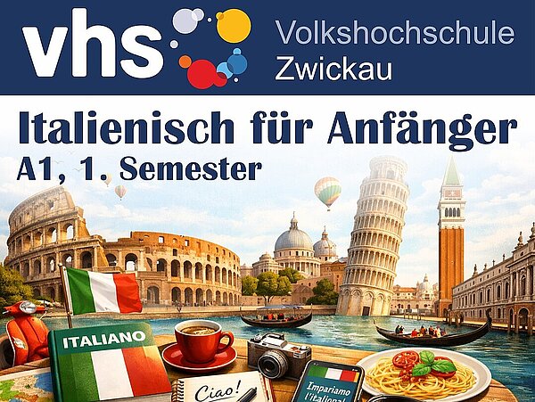 Plakat der Volkshochschule Zwickau für den Kurs „Italienisch für Anfänger (A1), 1. Semester“. Zu sehen sind italienische Wahrzeichen wie das Kolosseum, der Schiefe Turm von Pisa und venezianische Gondeln sowie Lernmaterialien, eine italienische Flagge und ein Teller Pasta. Der Kurs findet vom 26. August bis 9. Dezember 2026 jeweils von 15:30 bis 17:00 Uhr im Mehrgenerationenhaus Hohenstein-Ernstthal statt.